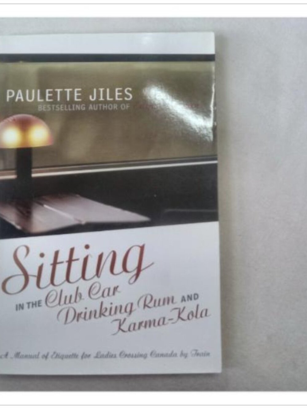 Sitting in the Club Car Drinking Rum and Karma-Kola Paulette Jiles 2003 Book